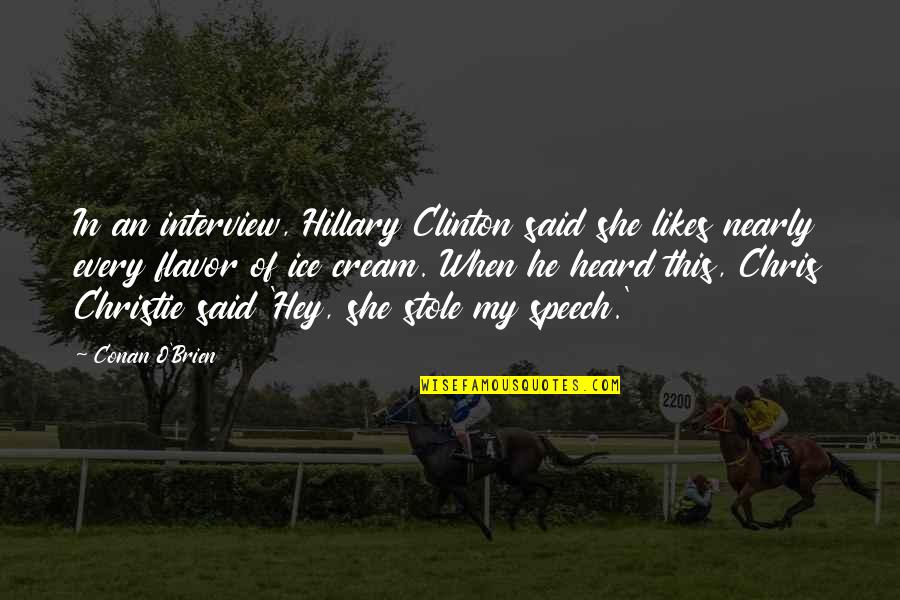 Chris O'brien Quotes By Conan O'Brien: In an interview, Hillary Clinton said she likes