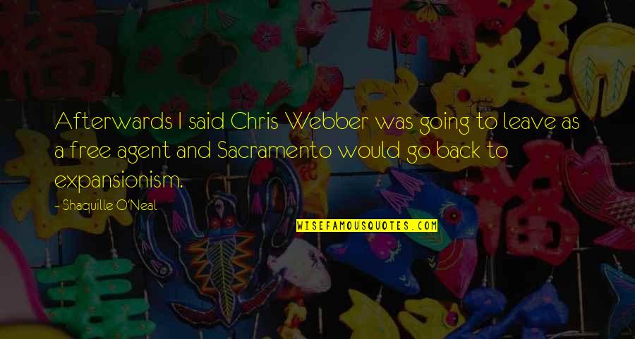 Chris O'brien Quotes By Shaquille O'Neal: Afterwards I said Chris Webber was going to