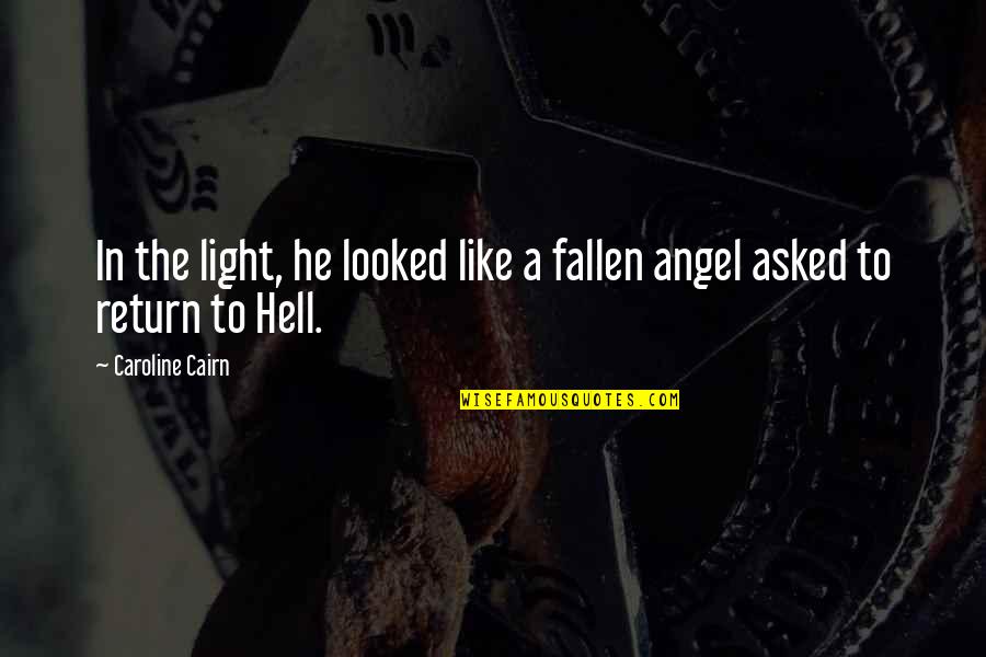 Chris Oz Ostreicher Quotes By Caroline Cairn: In the light, he looked like a fallen Chris Oz Ostreicher Quotes By Caroline Cairn: In the light, he looked like a fallen