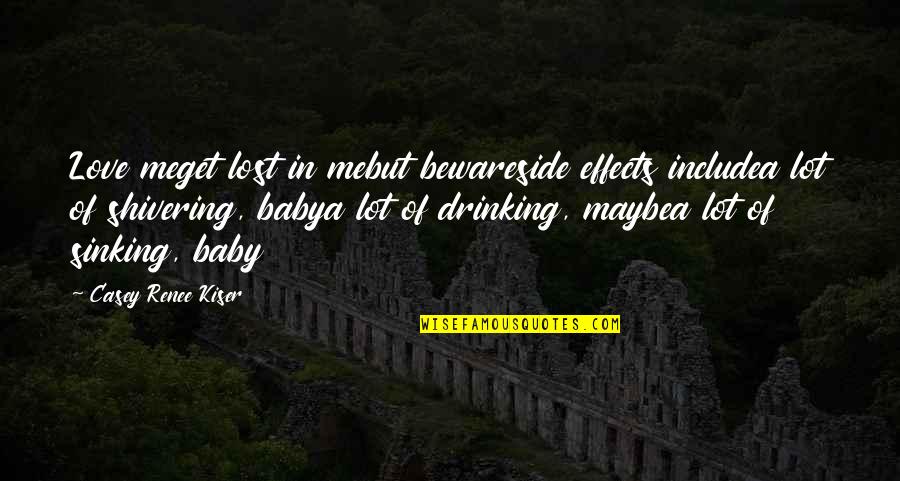 Chris Oz Ostreicher Quotes By Casey Renee Kiser: Love meget lost in mebut bewareside effects includea Chris Oz Ostreicher Quotes By Casey Renee Kiser: Love meget lost in mebut bewareside effects includea