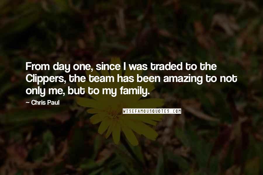 Chris Paul quotes: From day one, since I was traded to the Clippers, the team has been amazing to not only me, but to my family.