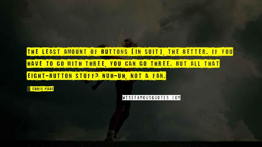 Chris Paul quotes: The least amount of buttons [in suit], the better. If you have to go with three, you can go three. But all that eight-button stuff? Nuh-uh, not a fan.