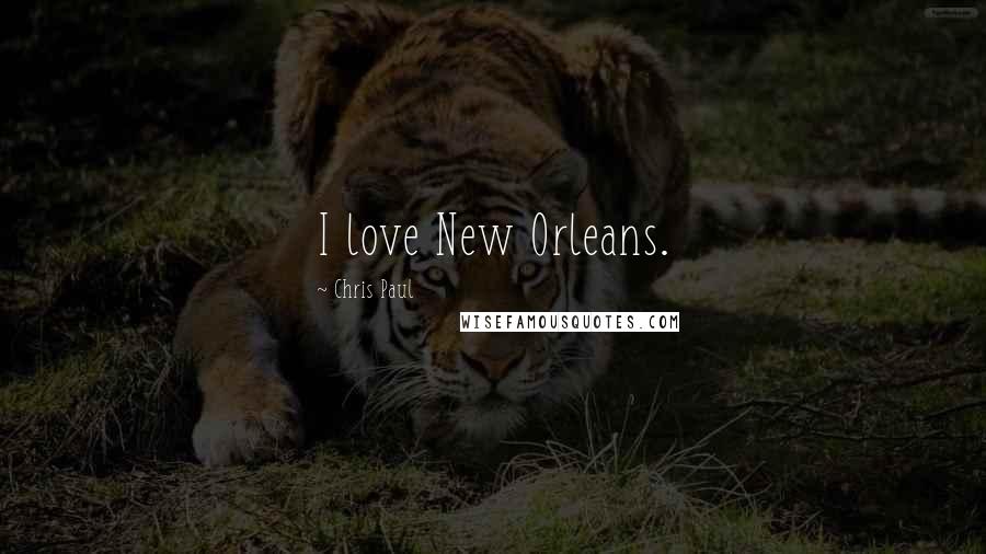 Chris Paul quotes: I love New Orleans.