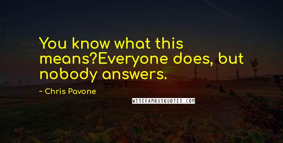 Chris Pavone quotes: You know what this means?Everyone does, but nobody answers.