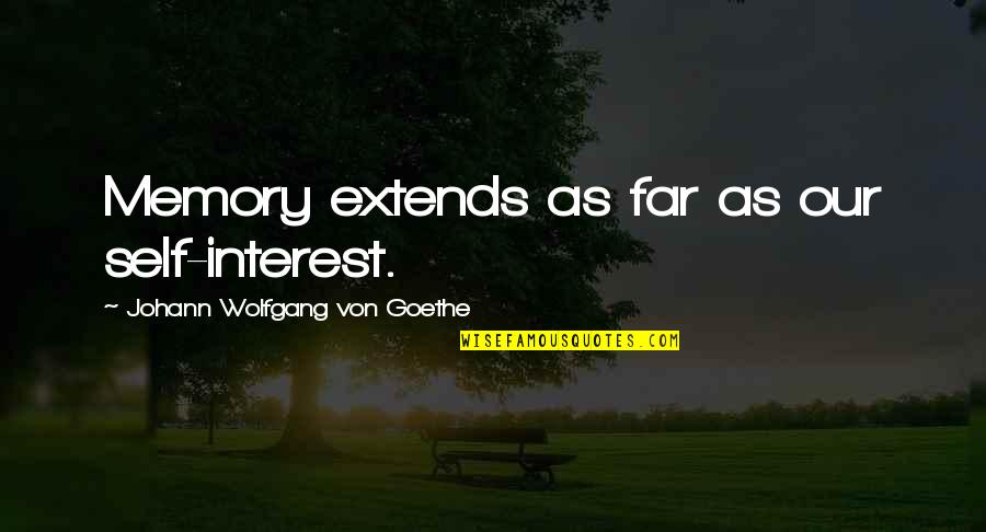 Chris Perry Gq Quotes By Johann Wolfgang Von Goethe: Memory extends as far as our self-interest.