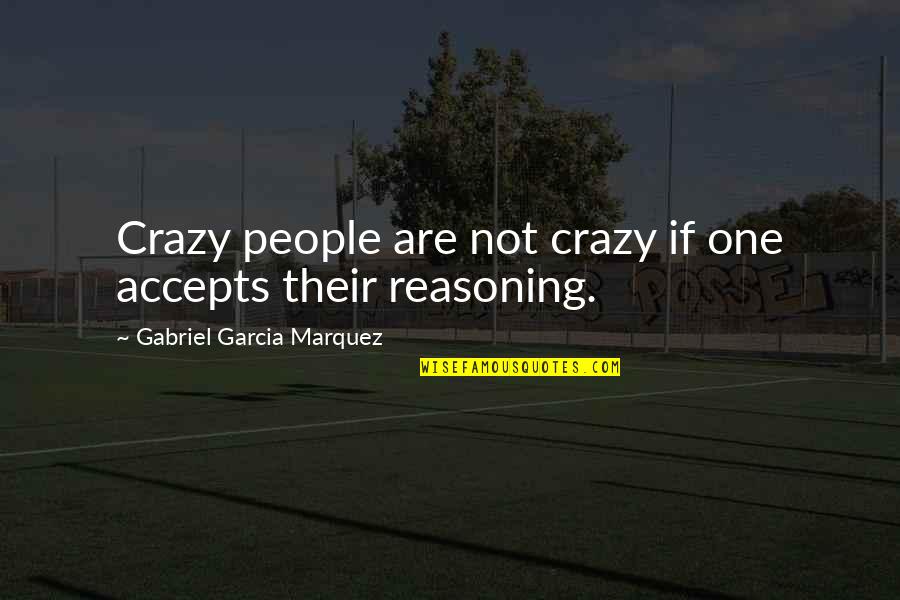 Chris Petersen Quotes By Gabriel Garcia Marquez: Crazy people are not crazy if one accepts
