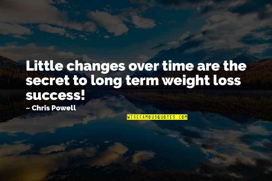 Chris Powell Weight Loss Quotes By Chris Powell: Little changes over time are the secret to