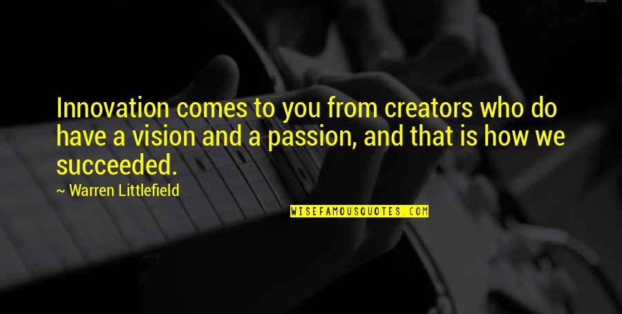Chris Pratt Anna Faris Quotes By Warren Littlefield: Innovation comes to you from creators who do Chris Pratt Anna Faris Quotes By Warren Littlefield: Innovation comes to you from creators who do
