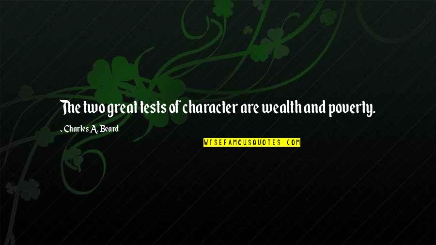 Chris Pratt Health Quotes By Charles A. Beard: The two great tests of character are wealth