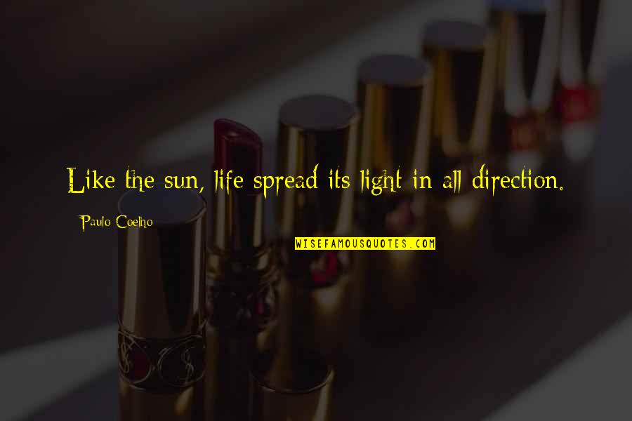 Chris Pratt Parks And Rec Best Quotes By Paulo Coelho: Like the sun, life spread its light in