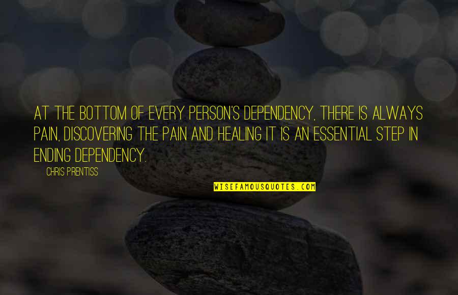 Chris Prentiss Quotes By Chris Prentiss: At the bottom of every person's dependency, there