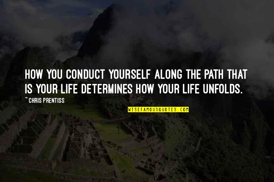 Chris Prentiss Quotes By Chris Prentiss: How you conduct yourself along the path that