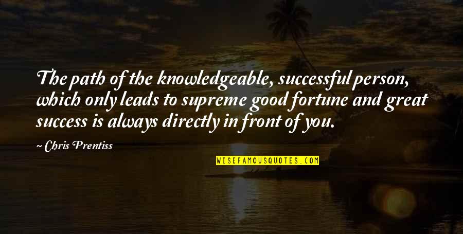 Chris Prentiss Quotes By Chris Prentiss: The path of the knowledgeable, successful person, which