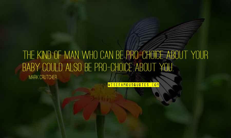 Chris Pronger Quotes By Mark Crutcher: The kind of man who can be pro-choice