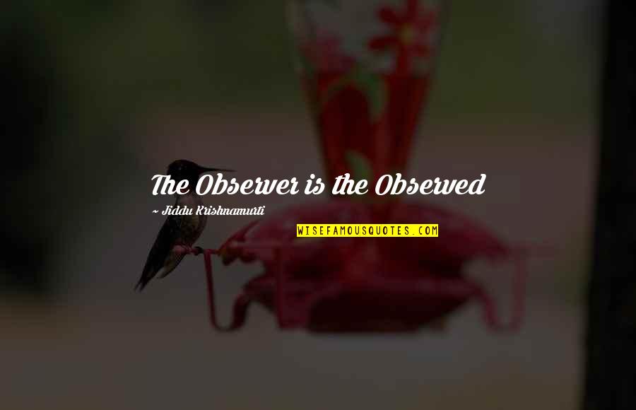 Chris Redfield Mvc3 Quotes By Jiddu Krishnamurti: The Observer is the Observed Chris Redfield Mvc3 Quotes By Jiddu Krishnamurti: The Observer is the Observed