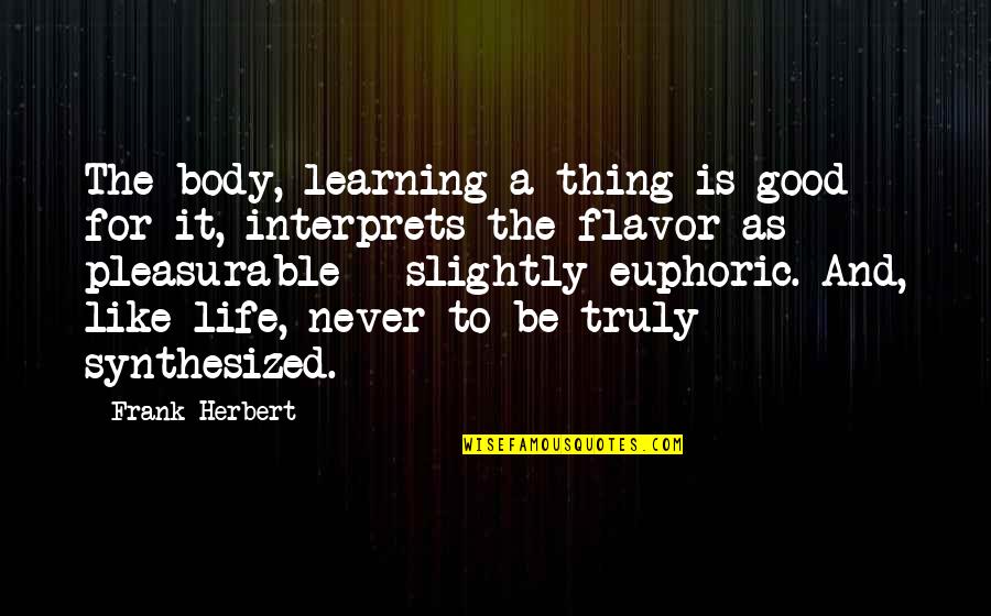 Chris Rock Fargo Quotes By Frank Herbert: The body, learning a thing is good for