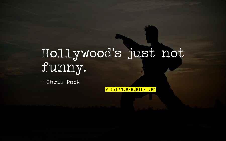 Chris Rock Funny Quotes By Chris Rock: Hollywood's just not funny.