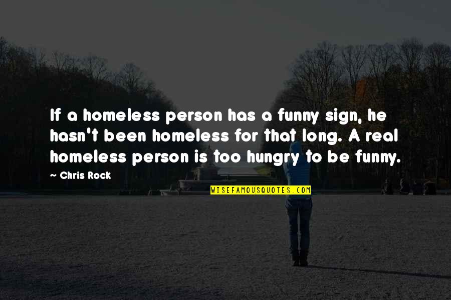 Chris Rock Funny Quotes By Chris Rock: If a homeless person has a funny sign,