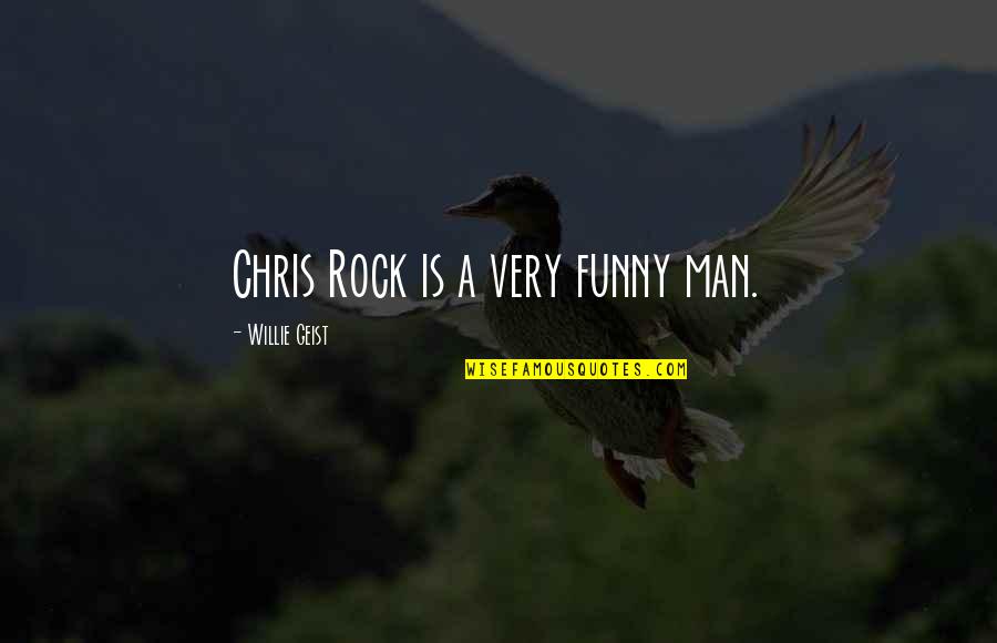 Chris Rock Funny Quotes By Willie Geist: Chris Rock is a very funny man.