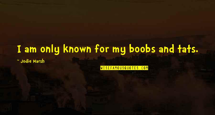 Chris Rock Job Vs Career Quotes By Jodie Marsh: I am only known for my boobs and Chris Rock Job Vs Career Quotes By Jodie Marsh: I am only known for my boobs and