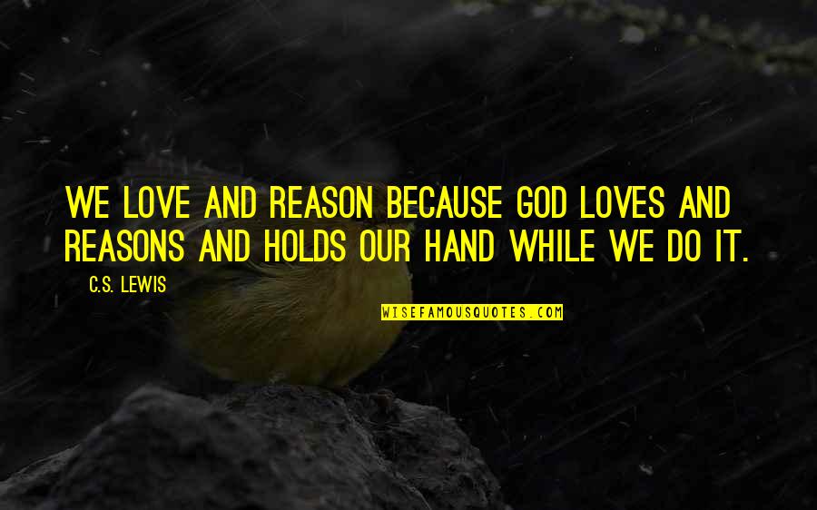 Chris Rock Love Quote Quotes By C.S. Lewis: We love and reason because God Loves and