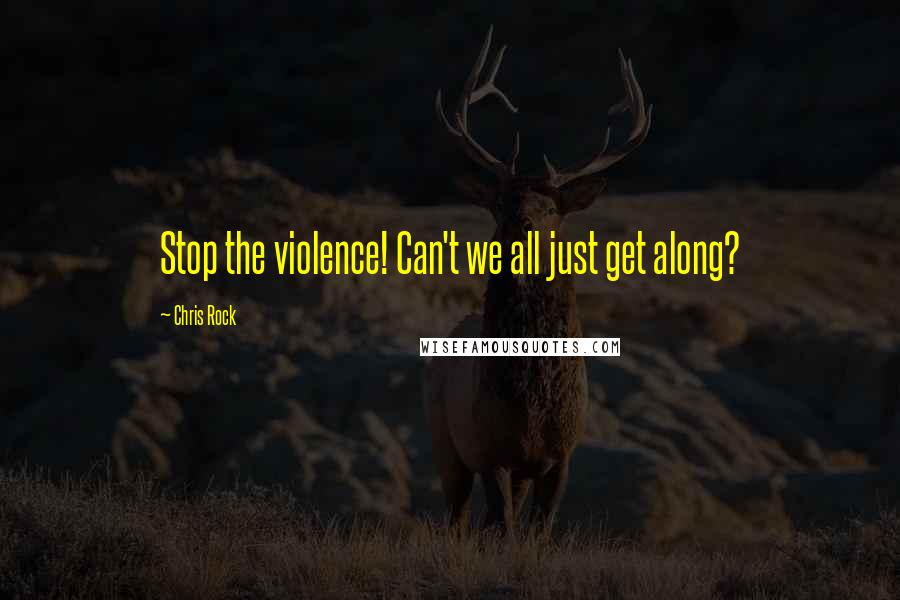 Chris Rock quotes: Stop the violence! Can't we all just get along?