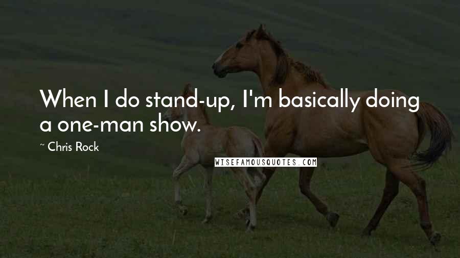 Chris Rock quotes: When I do stand-up, I'm basically doing a one-man show.