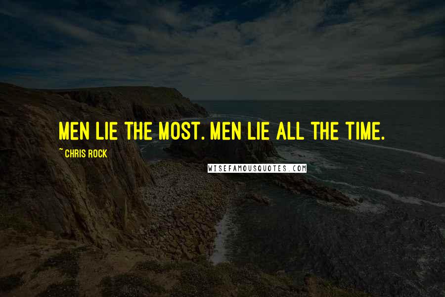 Chris Rock quotes: Men lie the most. Men lie all the time.