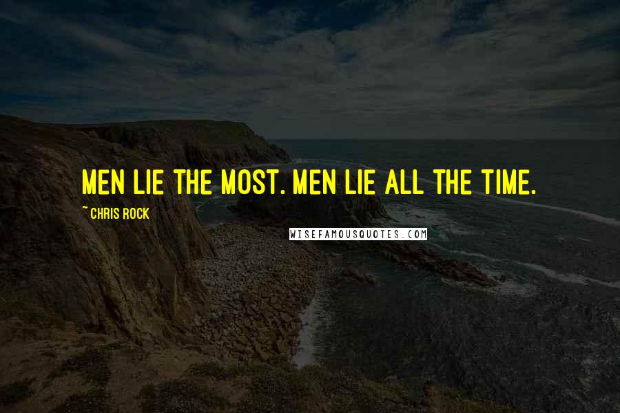 Chris Rock quotes: Men lie the most. Men lie all the time.
