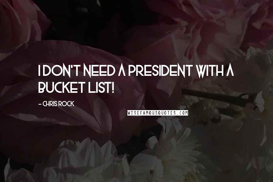 Chris Rock quotes: I don't need a president with a bucket list!