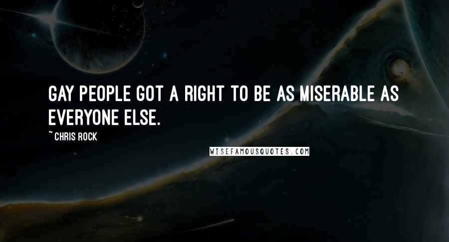 Chris Rock quotes: Gay people got a right to be as miserable as everyone else.