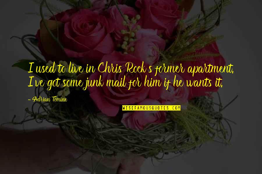 Chris Rock Quotes By Adrian Tomine: I used to live in Chris Rock's former Chris Rock Quotes By Adrian Tomine: I used to live in Chris Rock's former