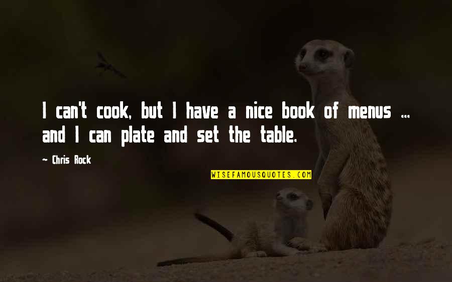 Chris Rock Quotes By Chris Rock: I can't cook, but I have a nice