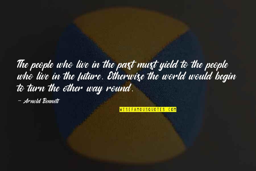Chris Roetter Quotes By Arnold Bennett: The people who live in the past must