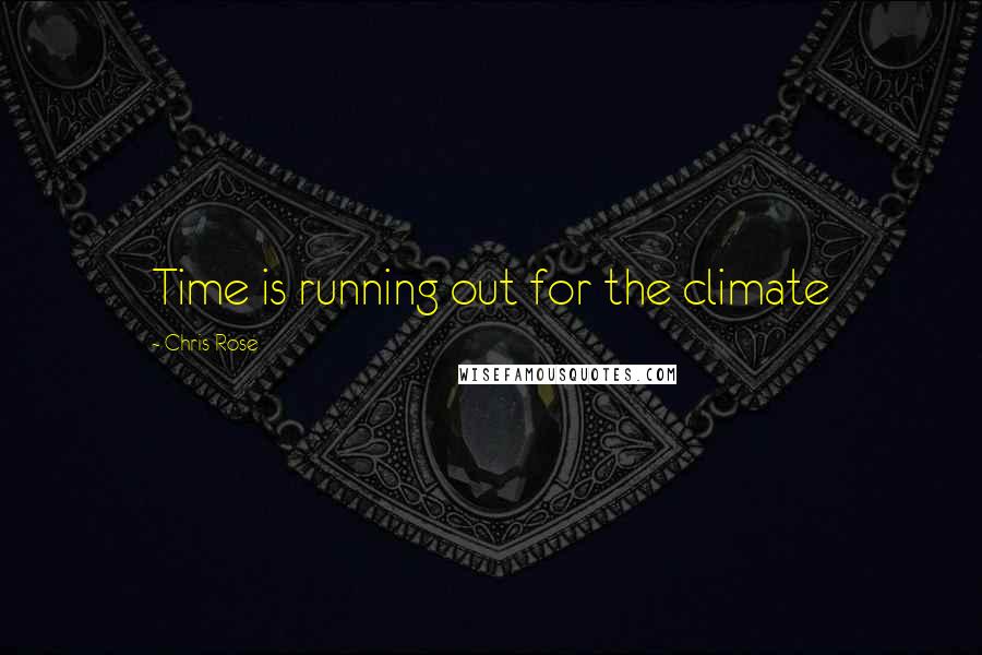 Chris Rose quotes: Time is running out for the climate