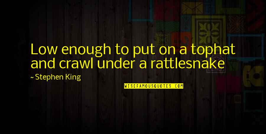Chris Sabin Quotes By Stephen King: Low enough to put on a tophat and