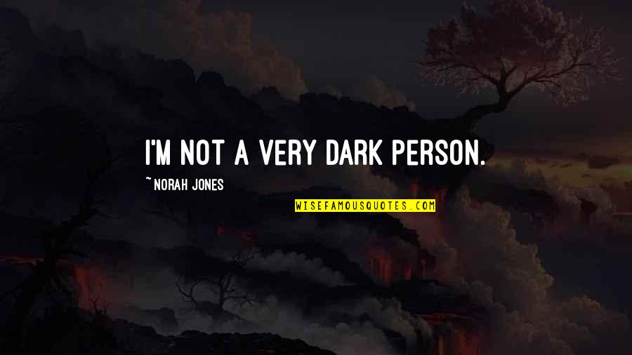 Chris Sabo Quotes By Norah Jones: I'm not a very dark person.