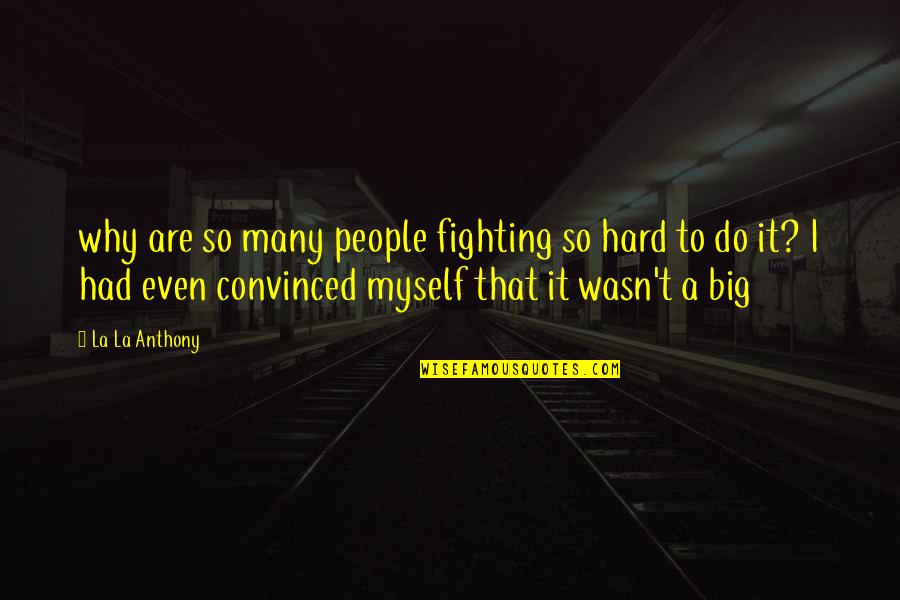 Chris Sain Quotes By La La Anthony: why are so many people fighting so hard Chris Sain Quotes By La La Anthony: why are so many people fighting so hard