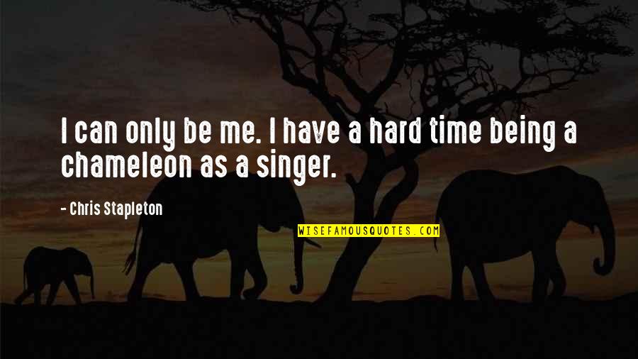Chris Singer Quotes By Chris Stapleton: I can only be me. I have a Chris Singer Quotes By Chris Stapleton: I can only be me. I have a