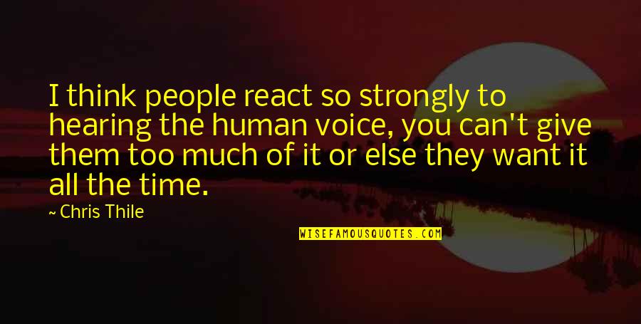 Chris Thile Quotes By Chris Thile: I think people react so strongly to hearing