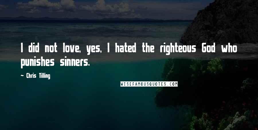 Chris Tilling quotes: I did not love, yes, I hated the righteous God who punishes sinners.