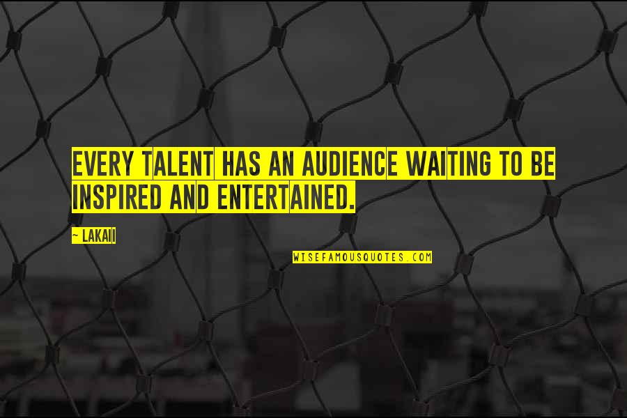 Chris Tiu Quotes By Lakaii: Every talent has an audience waiting to be
