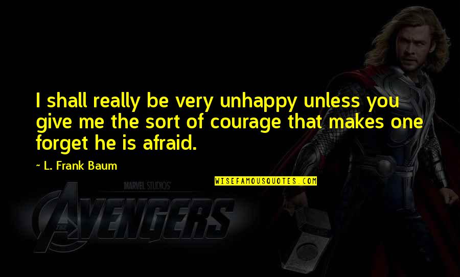 Chris Tomlin Song Quotes By L. Frank Baum: I shall really be very unhappy unless you Chris Tomlin Song Quotes By L. Frank Baum: I shall really be very unhappy unless you