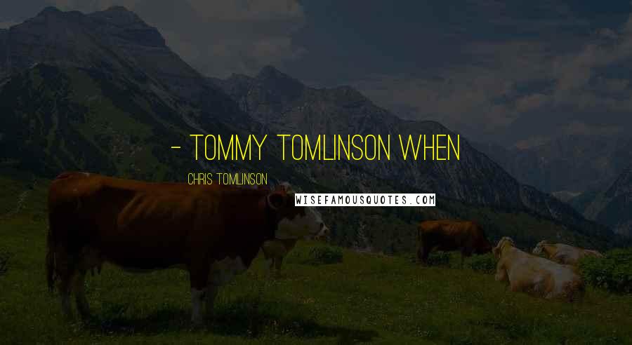 Chris Tomlinson quotes: - Tommy Tomlinson When