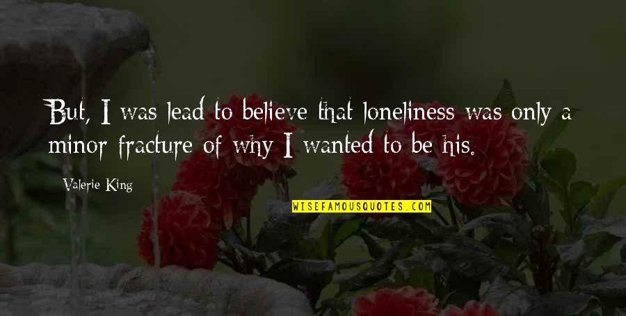 Chris Travis Quotes By Valerie King: But, I was lead to believe that loneliness