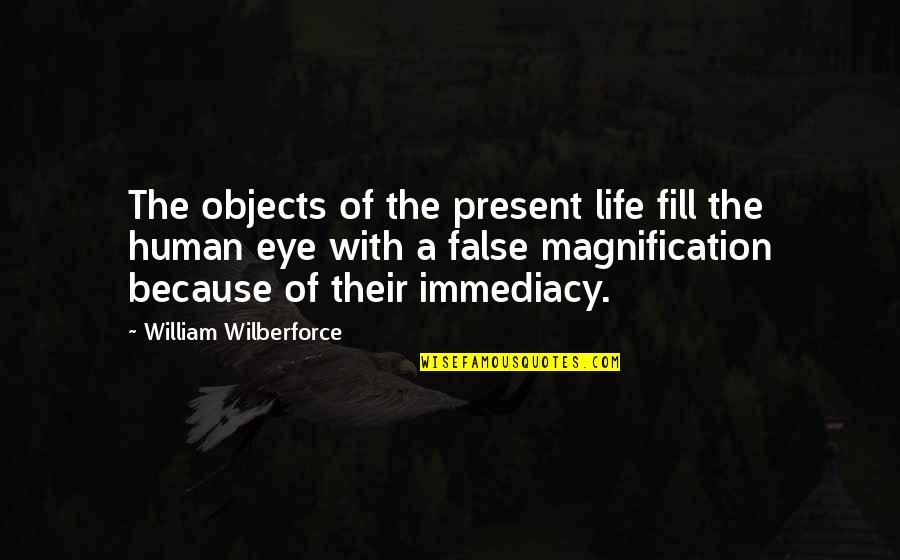 Chris Travis Quotes By William Wilberforce: The objects of the present life fill the