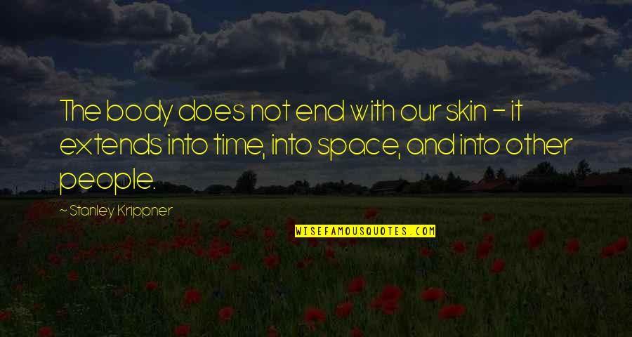 Chris Tucker Smokey Quotes By Stanley Krippner: The body does not end with our skin Chris Tucker Smokey Quotes By Stanley Krippner: The body does not end with our skin