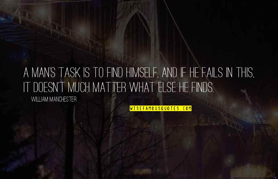 Chris Valentine Quotes By William Manchester: A man's task is to find himself, and Chris Valentine Quotes By William Manchester: A man's task is to find himself, and