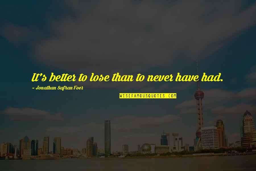 Chris Vallimont Quotes By Jonathan Safran Foer: It's better to lose than to never have