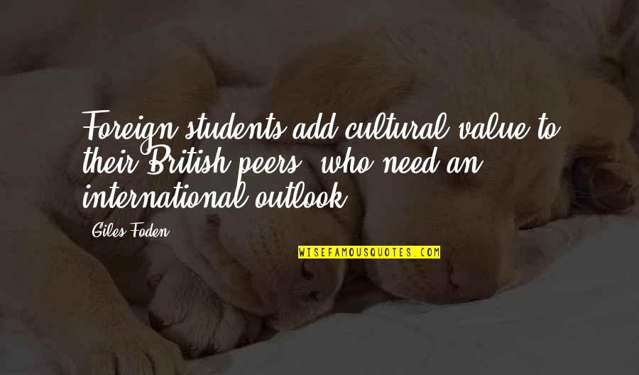 Chris Van Wyk Quotes By Giles Foden: Foreign students add cultural value to their British